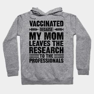 Vaccinated because my mom leaves the research to the professionals Hoodie